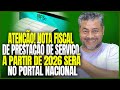 ATENÇÃO! Emissão de Nota Fiscal de Serviço só pelo Portal Nacional a partir de 2026!