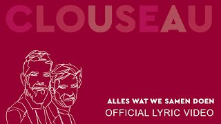 Clouseau  Alles Wat We Samen Doen (Official Lyric Video)
