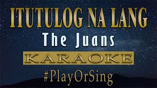 Itutulog Na Lang - The Juans (KARAOKE VERSION)