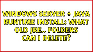Famous WIndows Server + Java Runtime Install: What old JRE.. folders can I delete? Profile