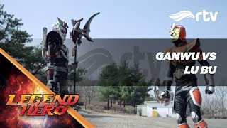 Legend Hero RTV : Ganwu VS Lu Bu