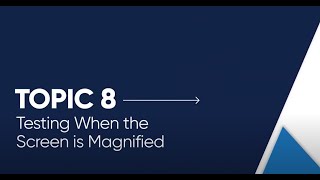 Topic 8 / Testing When the Screen is Magnified [Open Captioned Video] [3:06 min]