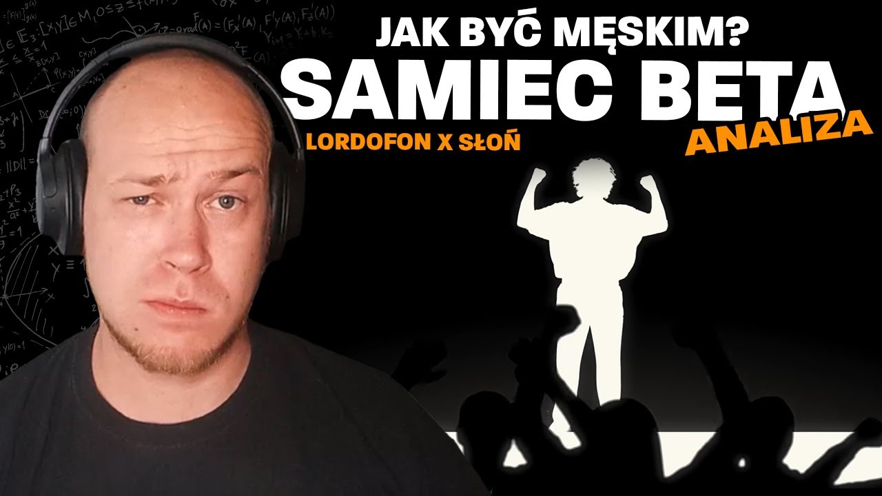 JAK BYĆ MĘSKIM? Lordofon x Słoń - Samiec beta / Moje 5 groszy