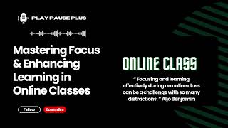 Mastering Focus & Enhancing Learning in Online Classes