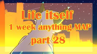 Life itself | Part 28 | 1 week anything MAP | OCs
