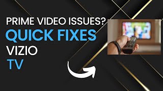 Quick Fixes for Prime Video Problems on Vizio TVs