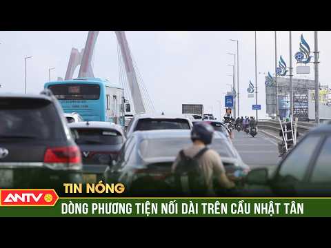 Nhat Tan Bridge still congested despite removal of distance warning signs | ANTV