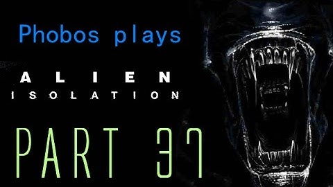 FORCIBLY EJECTED Phobos Plays: Alien Isolation (Part 37) #LetsGrowTogether