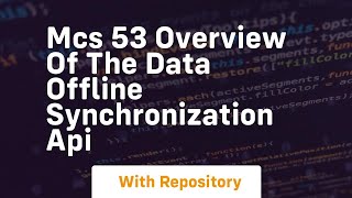 Mcs 53 overview of the data offline synchronization api