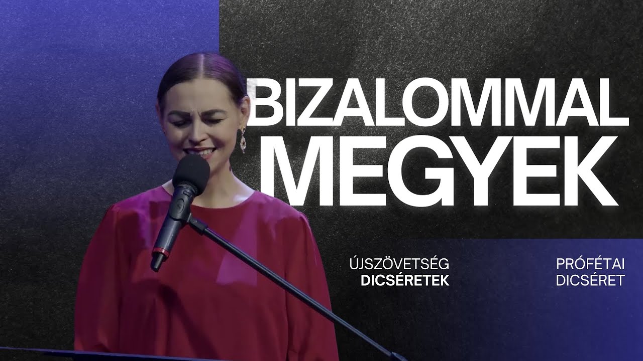 Bizalommal megyek - prófétai dicséret