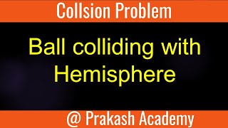 Ball colliding with hemisphere I Collision Problem