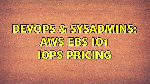 DevOps & SysAdmins: AWS EBS io1 IOPS pricing