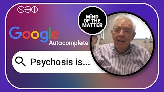 Psychosis is...| Google autocomplete answered by Professor Sir Robin Murray | Mind of the Matter