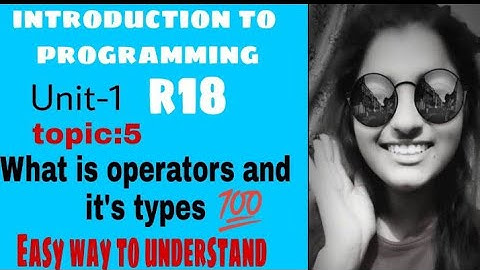 #pps #R18 #unit1 #operator and #types #of #operator #topic5 #introduction #to #programming #jntu