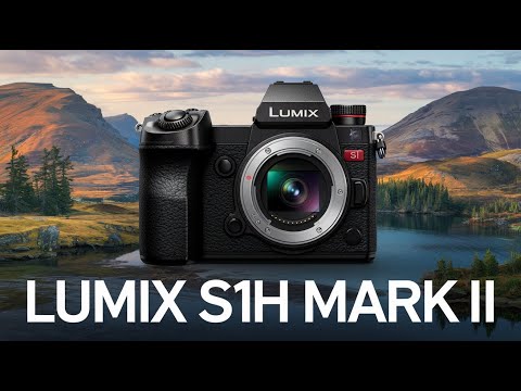 Lumix S1H Mark II - First Look, First Impressions