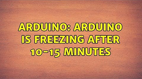 Arduino: Arduino is freezing after 10-15 minutes