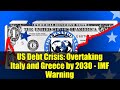 US Debt Crisis: Overtaking Italy and Greece by 2030 - IMF Warning