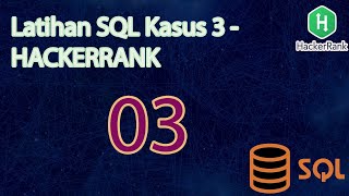 Latihan SQL Kasus 3 - HACKERRANK
