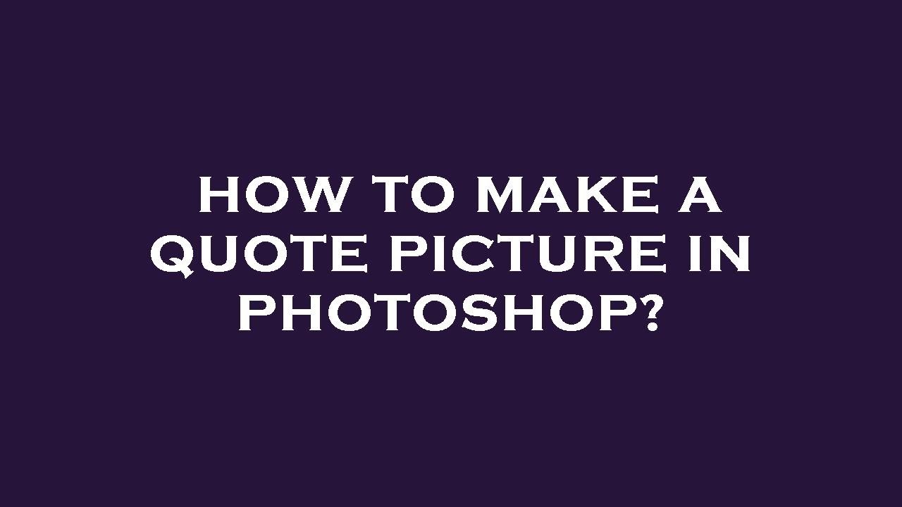 how-to-make-a-quote-picture-in-photoshop-youtube