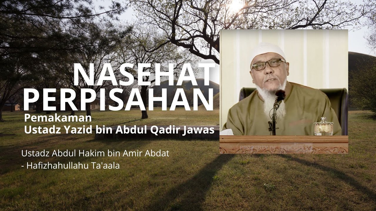NASEHAT PERPISAHAN Pemakaman Ustadz Yazid bin Abdul Qadir Jawas _ Ustadz Abdul Hakim bin Amir Abdat