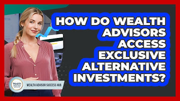 How Do Wealth Advisors Access Exclusive Alternative Investments? - Wealth Advisor Success Hub