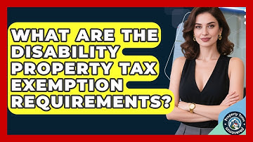 What Are The Disability Property Tax Exemption Requirements? - Property Taxes Uncovered