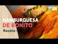 Receta: Hamburguesa de bonito l Cocina en un Toque