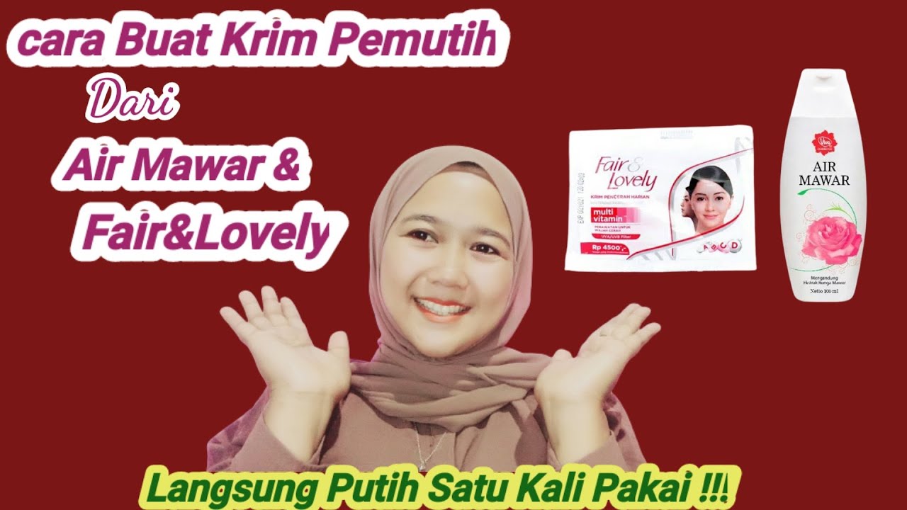 CARA MEMBUAT CREAM PEMUTIH WAJAH DARI AIR MAWAR DAN FAIR & LOVELY YouTube