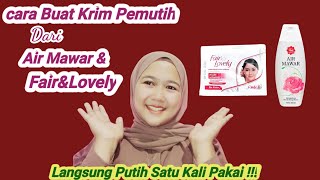 CARA MEMBUAT CREAM PEMUTIH WAJAH DARI AIR MAWAR DAN FAIR & LOVELY