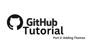 GitHub Tutorial: Adding Themes