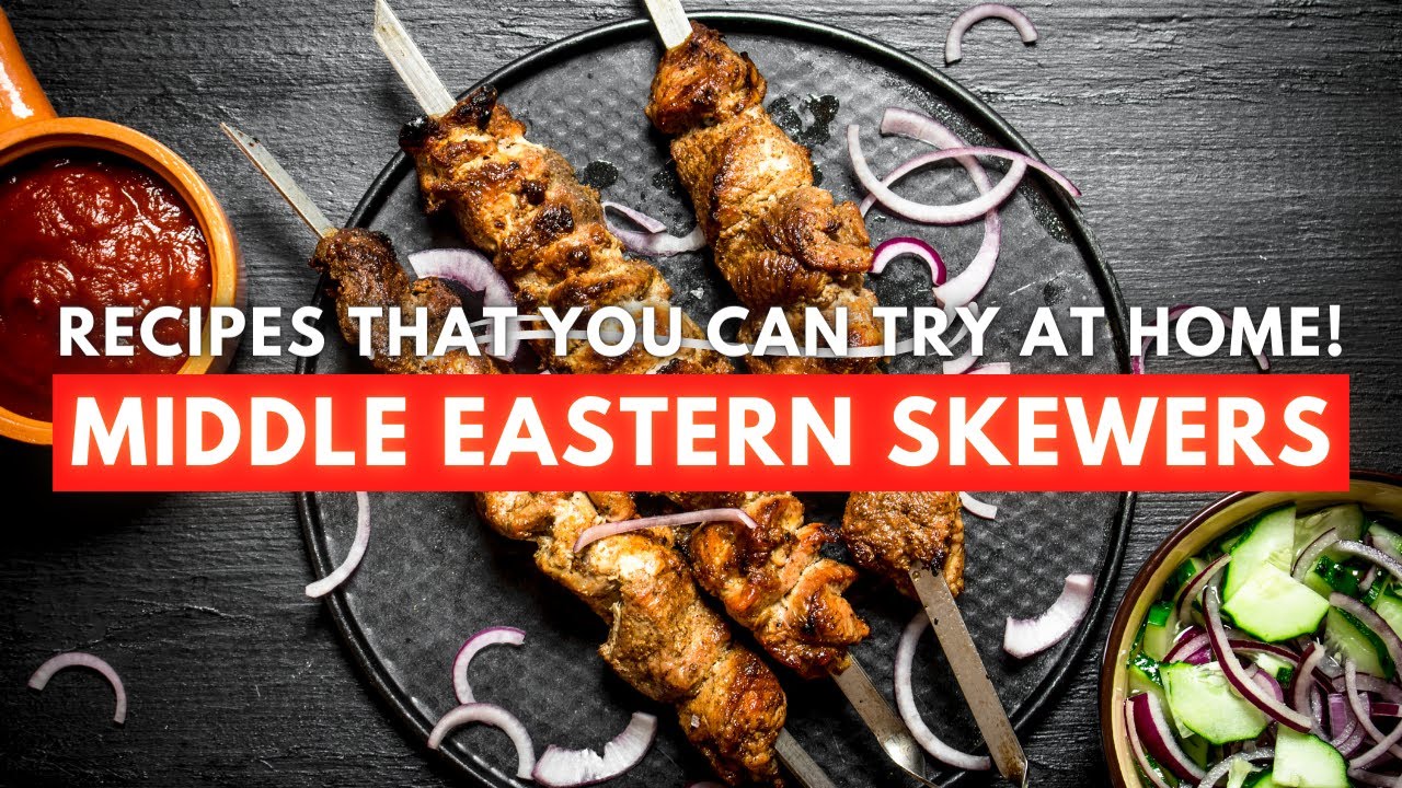 TRY THESE 3 MIDDLE EASTERN SKEWER RECIPES at home for the best Middle Eastern food!