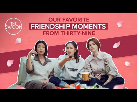 Our favorite friendship moments from Thirty-Nine [ENG SUB]