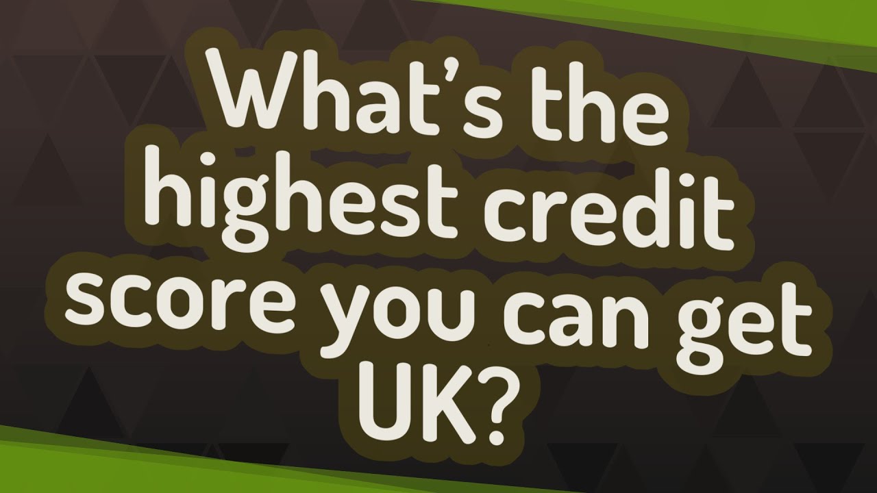 What’s the highest credit score you can get UK? YouTube