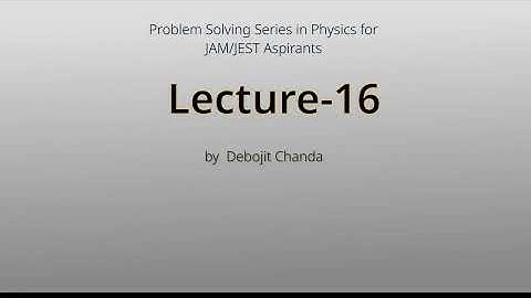 Lecture-16 (Thermal Physics - Problem-Solving Series for JAM/JEST)