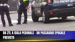 DA ZTL A ISOLA PEDONALE - UN PASSAGGIO EPOCALE PREVISTO