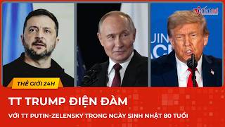 Nóng: Ông Trump điện đàm với TT Putin-Zelensky trong ngày sinh nhật 80 tuổi, nội dung bất ngờ