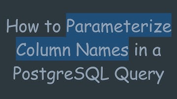 How to Parameterize Column Names in a PostgreSQL Query