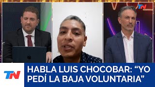 HABLA LUIS CHOCOBAR: "Yo pedí la baja voluntaria"