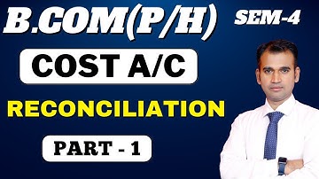 cost accounting for b.com class / reconciliation / cost account / part 1 /bcom/b.com class /