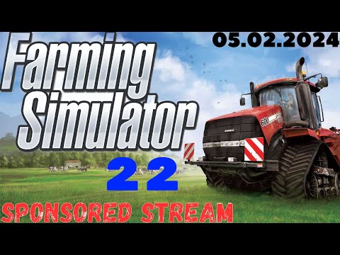 Видео: FARMING SIMULATOR 22 ➤ SPONSORED STREAM (05.02.24)