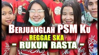 Berjuanglah PSM Ku - Reggae RUKUN RASTA - Anthem PSM MAKASSAR