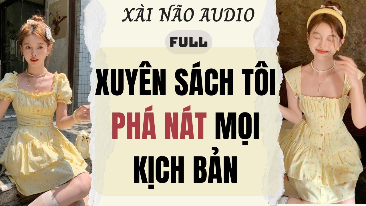Full audio| XUYÊN SÁCH TÔI PHÁ NÁT MỌI KỊCH BẢN | Xài Não Audio #truyenaudio #audio