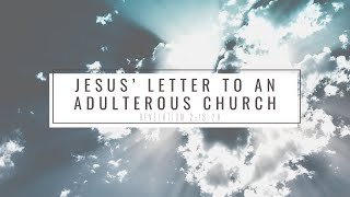 "Jesus’ letter to an adulterous church" a sermon from Geoff Lloyd on Revelation 2:18-29