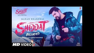 Shiddat  Reloaded  Feat Manan Bhardwaj   Full HD Song 1080p