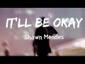 Shawn mendesitll be okay lyrics