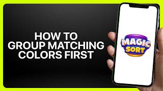 How To Group Matching Colors First in Magic Sort! Tutorial