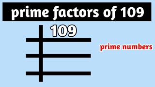 prime factorization of 109 ll prime factors of 109 - prime factorization method