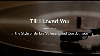 Practice Track: Till I Loved You (Barbra Streisand and Don Johnson