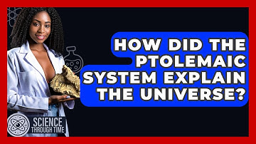 How Did The Ptolemaic System Explain The Universe? - Science Through Time