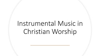 Why Don't churches of Christ use Instruments? Part 2 of 2